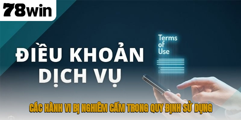 Điều Khoản Điều Kiện 78WIN | Hướng Dẫn Toàn Diện Cho Thành Viên 2 Các hành vi bị nghiêm cấm trong quy định sử dụng
