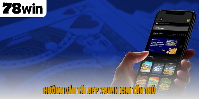 78win 14 Hướng dẫn tải app 78WIN cho tân thủ