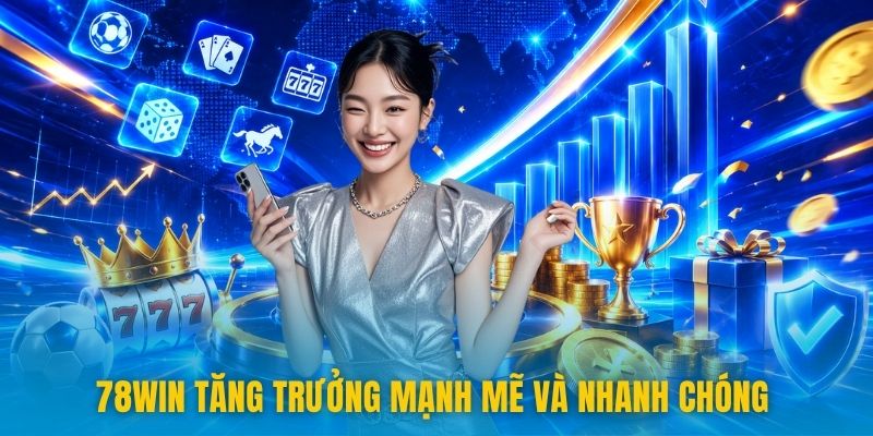 78win 10 78win tăng trưởng mạnh mẽ và nhanh chóng